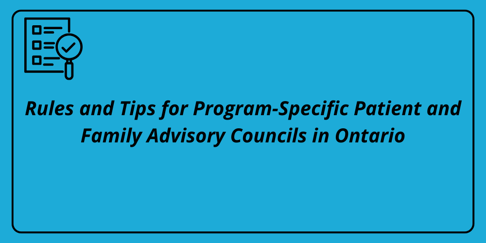 Rules and Tips for Program-Specific Patient and  Family Advisory Councils in Ontario
